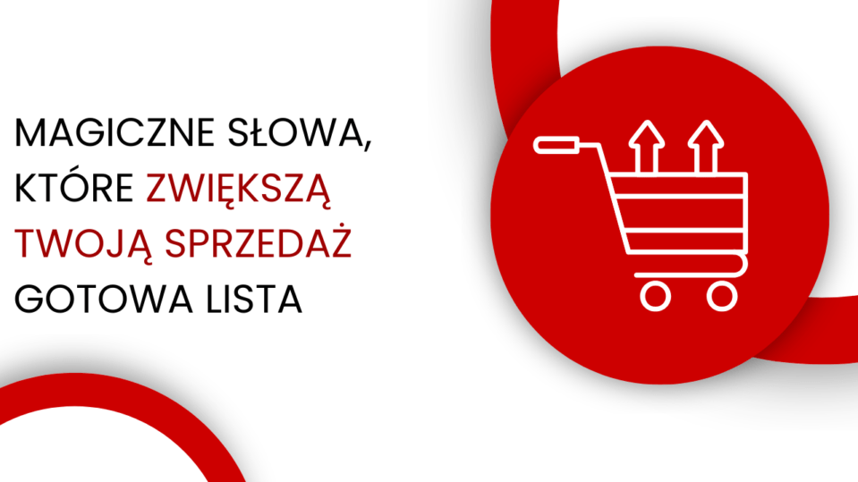 35 magicznych słów, które pomogą zwiększyć sprzedaż i pomogą pozyskać nowych klientów 