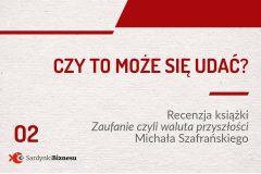 Czy to może się udać? Recenzja książki Michała Szafrańskiego: Zaufanie czyli waluta przyszłości | Podcast 02