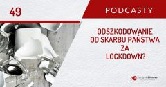 Odszkodowanie dla firmy od Skarbu Państwa za lockdown - co warto wiedzieć? | PODCAST 49