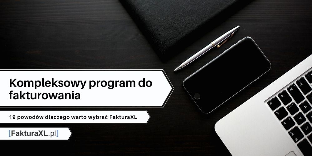 19 powodów dlaczego warto wybrać FakturaXL jako program do fakturowania