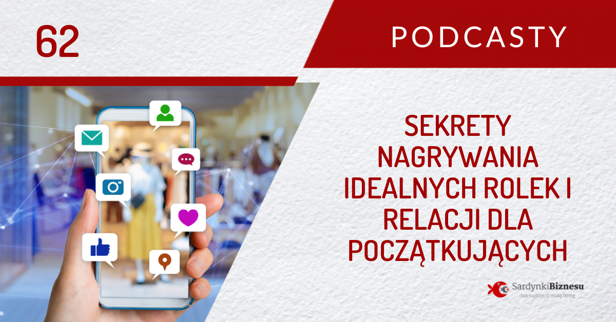 Sekrety nagrywania idealnych rolek i relacji dla początkujących. Jak tworzyć filmy na social media, które pokochają odbiorcy i algorytmy? | PODCAST 62