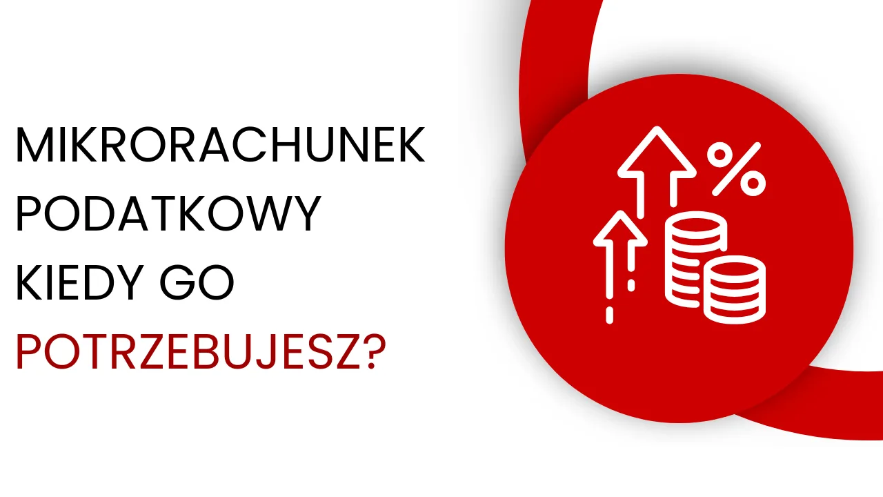 Mikrorachunek podatkowy — kto go potrzebuje i dlaczego?