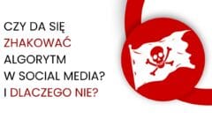 Czy da się oszukać algorytm w social mediach, żeby się nie narobić i mieć duże, darmowe zasięgi?