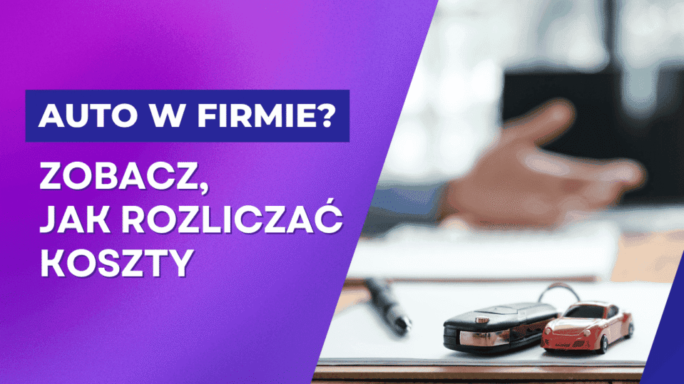 Samochód w firmie – jak księgowość online pomaga w rozliczaniu kosztów eksploatacji?