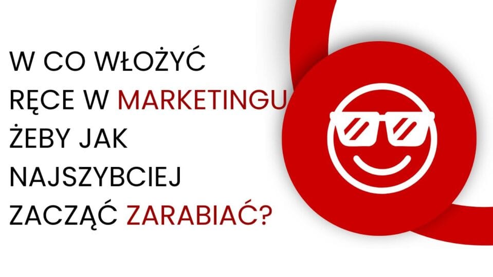 Na czym się skupić w marketingu, żeby jak najszybciej zacząć zarabiać?
