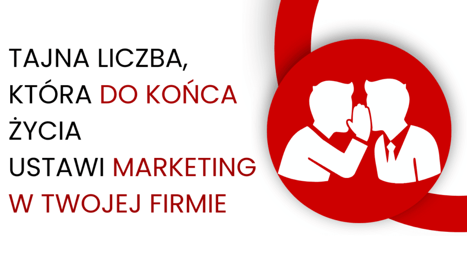 Najważniejsza liczba w marketingu Twojej firmy. Znasz ją?